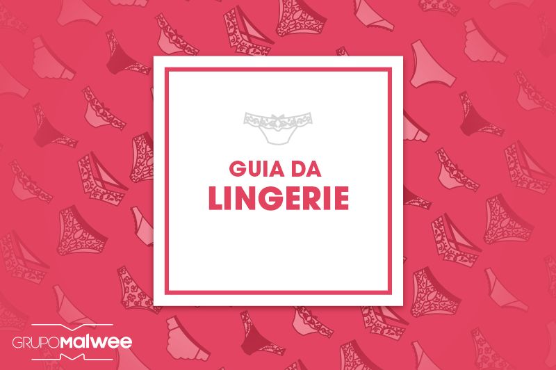 Guia da Lingerie: saiba escolher o modelo ideal para valorizar o corpo e os looks Guia da Lingerie: saiba escolher o modelo ideal para valorizar o corpo e os looks